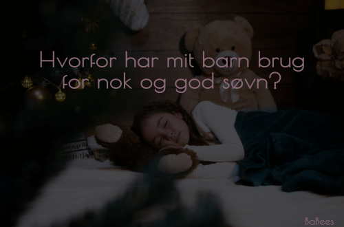 Hvorfor har mit barn brug for nok og god søvn?